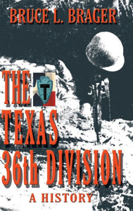 The Texas 36Th Division: A History The Texas 36Th Division: A History
