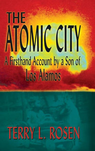 The Atomic City: A Firsthand Account By A Son Of Los Alamos