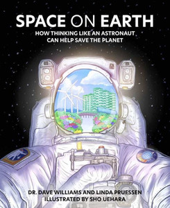 Space On Earth: How Thinking Like An Astronaut Can Help Save The Planet Space On Earth: How Thinking Like An Astronaut Can Help Save The Planet