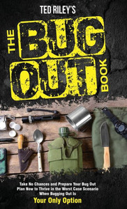 The Bug Out Book: Take No Chances And Prepare Your Bug Out Plan Now To Thrive In The Worst Case Scenario When Bugging Out Is Your Only Option