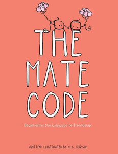 The Mate Code: Deciphering The Language Of Friendship The Mate Code: Deciphering The Language Of Friendship