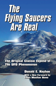 The Flying Saucers Are Real!: The Original Classic Exposé Of The Ufo Phenomenon