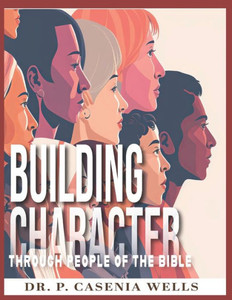 Building Character: Through People Of The Bible Building Character: Through People Of The Bible