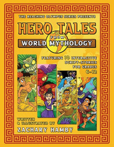 Hero Tales From World Mythology: Teaching World Mythology Through Reader'S Theater Script-Stories (Reaching Olympus: Teaching Mythology To 6-12 Grade Students) Hero Tales From World Mythology: Teaching World Mythology Through Reader'S Theater Script-Stories (Reaching Olympus: Teaching Mythology To 6-12 Grade Students)