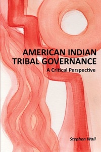 American Indian Tribal Governance: A Critical Perspective American Indian Tribal Governance: A Critical Perspective