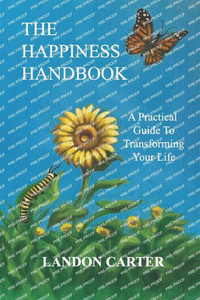 The Happiness Handbook: A Practical Guide To Transforming Your Life The Happiness Handbook: A Practical Guide To Transforming Your Life