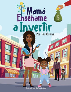 Mamá Enséñame A Invertir (Teach Me How To Invest Mommy) (Spanish Edition)