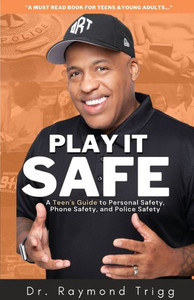 Play It Safe: A Teen'S Guide To Personal Safety, Phone Safety, And Police Safety