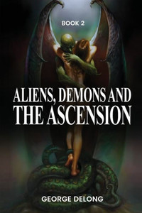 Aliens, Demons, & The Ascension Book 2 Aliens, Demons, & The Ascension Book 2