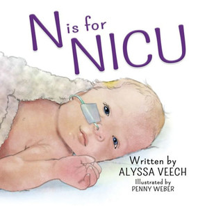 N Is For Nicu: An Alphabet Book About The Neonatal Intensive Care Unit N Is For Nicu: An Alphabet Book About The Neonatal Intensive Care Unit