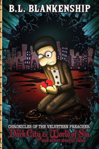 Chronicles Of The Velveteen Preacher: The Dark City & World Of Sin And Other Woeful Tales: The Dark City & World Of Sin And Other Woeful Tales: The ... Dark City & World Of Sin And Other Woefull Chronicles Of The Velveteen Preacher: The Dark City & World Of Sin And Other Woeful Tales: The Dark City & World Of Sin And Other Woeful Tales: The ... Dark City & World Of Sin And Other Woefull