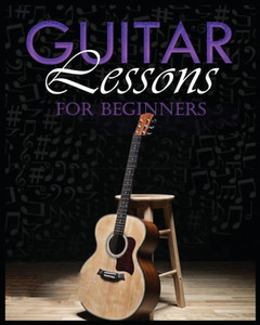 Guitar Lessons Made Easy: Step-By-Step Instructions For Beginners Guitar Lessons Made Easy: Step-By-Step Instructions For Beginners