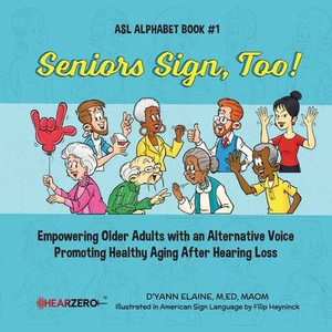 Seniors Sign, Too!: Asl Alphabet Book #1 Seniors Sign, Too!: Asl Alphabet Book #1