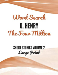 O. Henry The Four Million Word Search Volume 2 Large Print O. Henry The Four Million Word Search Volume 2 Large Print
