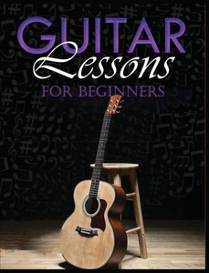 Guitar Lessons Made Easy: Step-By-Step Instructions For Beginners Guitar Lessons Made Easy: Step-By-Step Instructions For Beginners