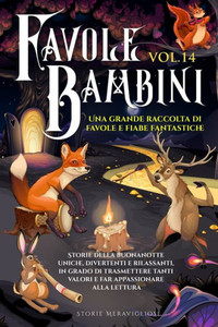 Favole Per Bambini: Una Grande Raccolta Di Favole E Fiabe Fantastiche. (Vol.14) Storie Della Buonanotte Uniche, Divertenti E Rilassanti, In Grado Di ... Appassionare Alla Lettura (Italian Edition)