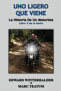 Uno Ligero Que Viene: La Historia De Un Motorista (Libro 3 De La Serie) (Spanish Edition)
