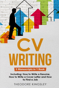Cv Writing: 3-In-1 Guide To Master Curriculum Vitae Templates, Resume Writing Guide, Cv Building & How To Write A Resume (Career Development)