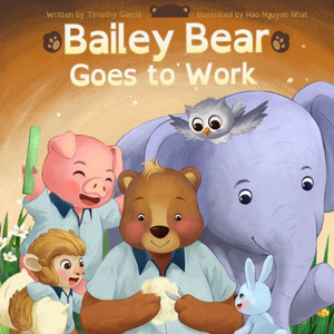Bailey Bear Goes To Work Bailey Bear Goes To Work