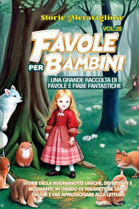 Favole Per Bambini: Una Grande Raccolta Di Favole E Fiabe Fantastiche. (Vol.28) Storie Della Buonanotte Uniche, Divertenti E Rilassanti, In Grado Di ... Appassionare Alla Lettura (Italian Edition)
