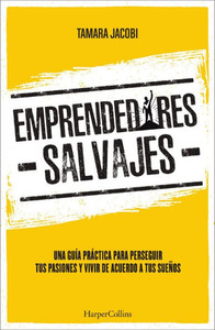 Emprendedores Salvajes: Una Guía Práctica Para Perseguir Tus Pasiones Y Vivir De Acuerdo A Tus Sueños (Spanish Edition) Emprendedores Salvajes: Una Guía Práctica Para Perseguir Tus Pasiones Y Vivir De Acuerdo A Tus Sueños (Spanish Edition)