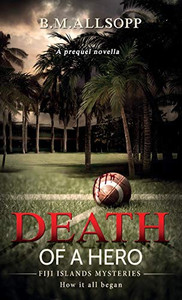 Death of a Hero: Fiji Islands Mysteries: How it all began