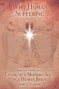 Why Human Suffering: The Reasons for and Causes of Human Suffering (Living as a Modern Soul in a Human Body)