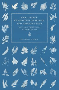 Anna Atkins' Cyanotypes Of British And Foreign Ferns