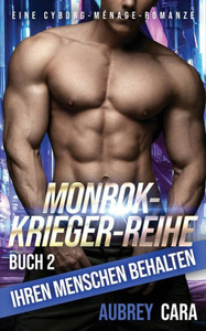 Ihren Menschen Behalten: Eine Cyborg-Ménage-Romanze (Monrok-Krieger-Reihe) (German Edition)