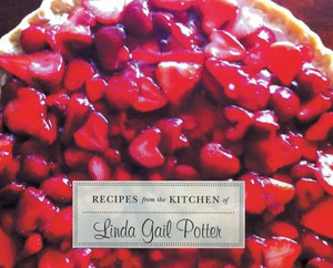 Recipes From The Kitchen Of Linda Gail Potter Recipes From The Kitchen Of Linda Gail Potter