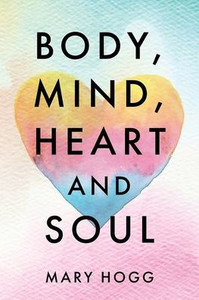 Body, Mind, Heart And Soul Body, Mind, Heart And Soul