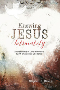 Knowing Jesus Intimately Knowing Jesus Intimately