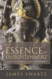 The Essence Of Enlightenment: Vedanta, The Science Of Consciousness
