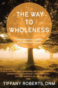 The Way To Wholeness: Stories Of Physical, Mental And Emotional Healing