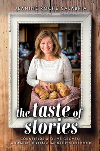 The Taste Of Stories: Cornfields And Olive Groves, A Family Heritage Cookbook The Taste Of Stories: Cornfields And Olive Groves, A Family Heritage Cookbook