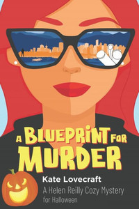 A Blueprint For Murder: A Helen Reilly Cozy Mystery For Halloween (The Helen Reilly Mystery Series) A Blueprint For Murder: A Helen Reilly Cozy Mystery For Halloween (The Helen Reilly Mystery Series)