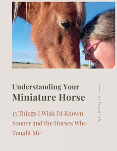 Understanding Your Miniature Horse Understanding Your Miniature Horse
