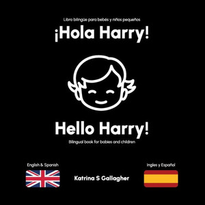 Hola Harry: First Words In English And Spanish. (English/Spanish Bilingual Books For Babies And Toddlers)