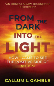 From The Dark Into The Light: How I Came To See The Positive Side Of Autism