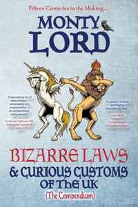 Bizarre Laws & Curious Customs Of The Uk: The Compendium