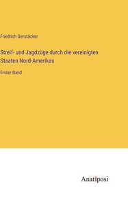 Streif- Und Jagdzüge Durch Die Vereinigten Staaten Nord-Amerikas: Erster Band (German Edition) Streif- Und Jagdzüge Durch Die Vereinigten Staaten Nord-Amerikas: Erster Band (German Edition)