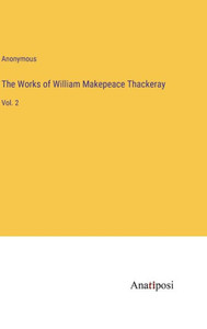 The Works Of William Makepeace Thackeray: Vol. 2