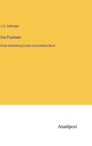 Die Psalmen: Erste Abtheilung Erstes Und Zweites Buch (German Edition) Die Psalmen: Erste Abtheilung Erstes Und Zweites Buch (German Edition)