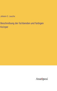 Beschreibung Der Fa¨Rbenden Und Farbigen Ko¨Rper (German Edition) Beschreibung Der Fa¨Rbenden Und Farbigen Ko¨Rper (German Edition)