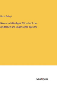 Neues Vollständiges Wörterbuch Der Deutschen Und Ungarischen Sprache (German Edition) Neues Vollständiges Wörterbuch Der Deutschen Und Ungarischen Sprache (German Edition)