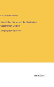 Jahrbücher Der In- Und Ausländischen Gesammten Medicin: Jahrgang 1834 Erster Band (German Edition) Jahrbücher Der In- Und Ausländischen Gesammten Medicin: Jahrgang 1834 Erster Band (German Edition)