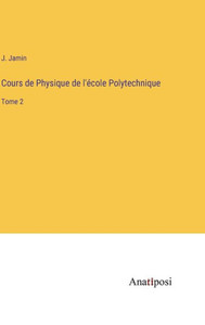Cours De Physique De L'École Polytechnique: Tome 2 (French Edition) Cours De Physique De L'École Polytechnique: Tome 2 (French Edition)