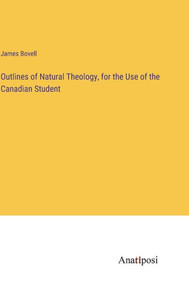 Outlines Of Natural Theology, For The Use Of The Canadian Student