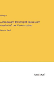 Abhandlungen Der Königlich Sächsischen Gesellschaft Der Wissenschaften: Neunter Band (German Edition) Abhandlungen Der Königlich Sächsischen Gesellschaft Der Wissenschaften: Neunter Band (German Edition)