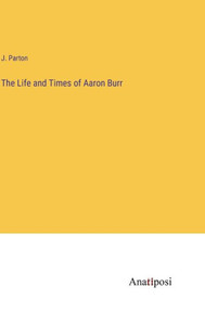 The Life And Times Of Aaron Burr